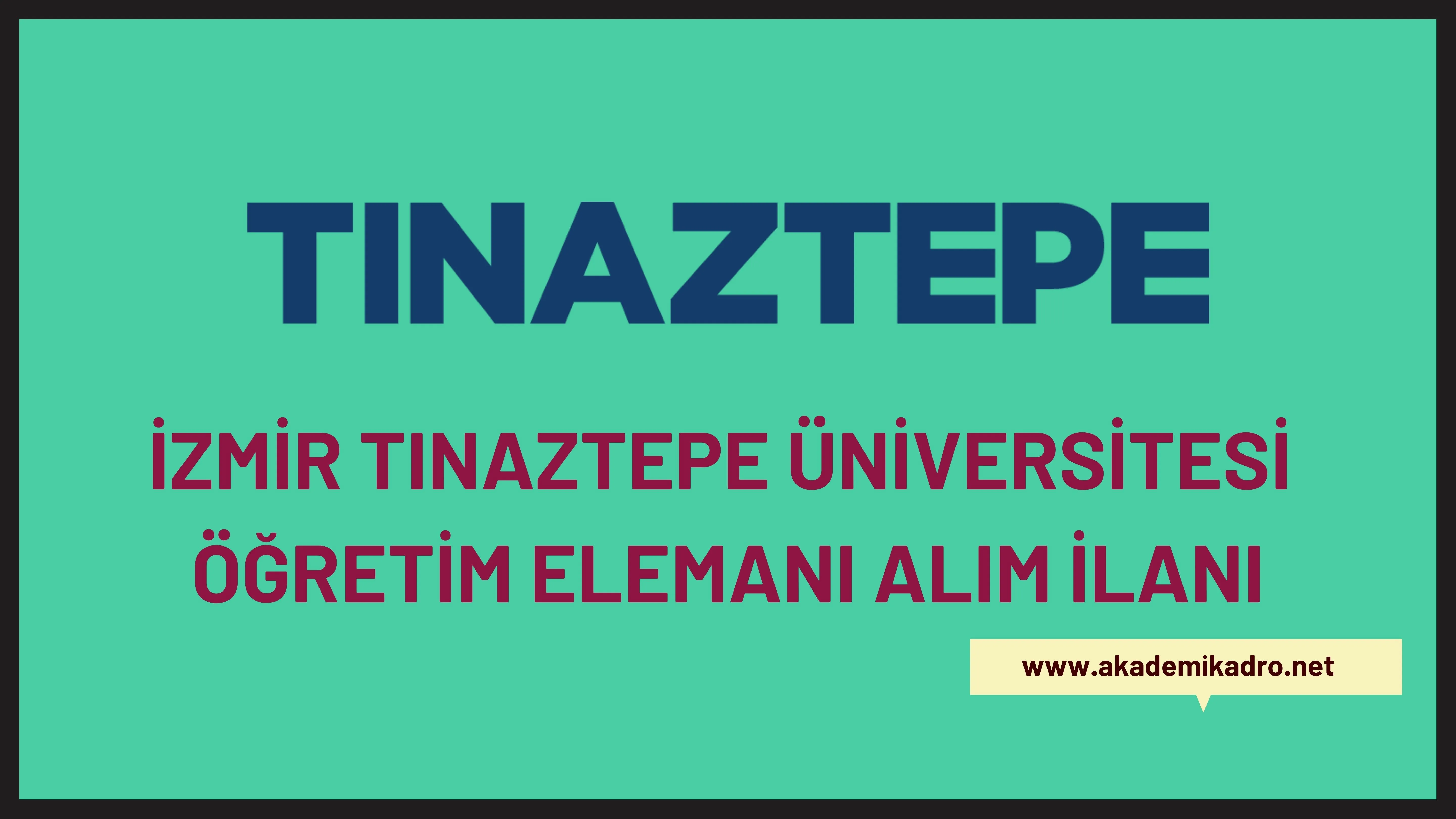 İzmir Tınaztepe Üniversitesi 16 Öğretim görevlisi ve 27 Öğretim üyesi alacak.