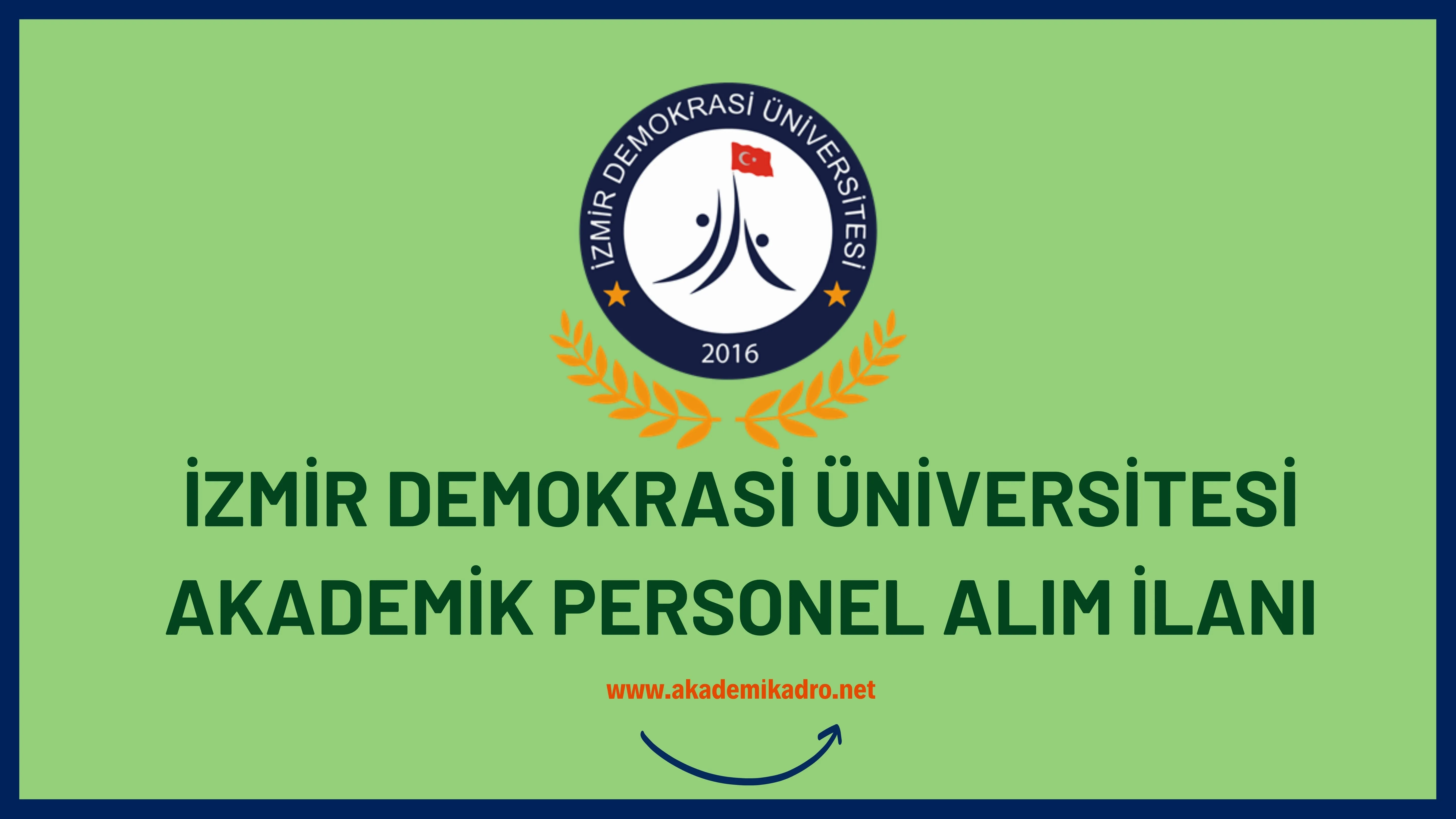 İzmir Demokrasi Üniversitesi birçok alandan 14 akademik personel alacak.