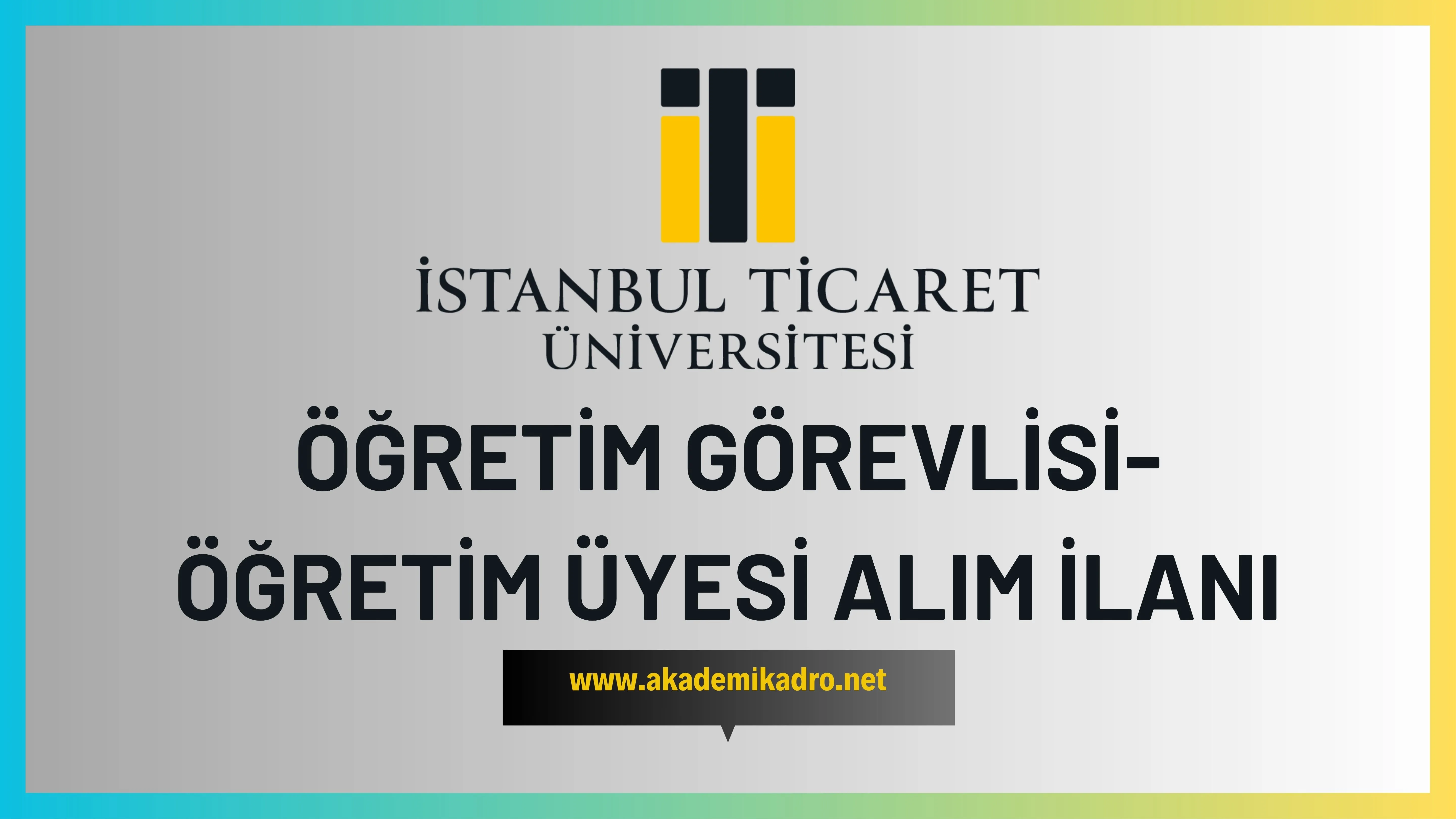 İstanbul Ticaret Üniversitesi 8 Araştırma görevlisi ve birçok alandan 15 öğretim üyesi olmak üzere 23 öğretim elemanı alacak.