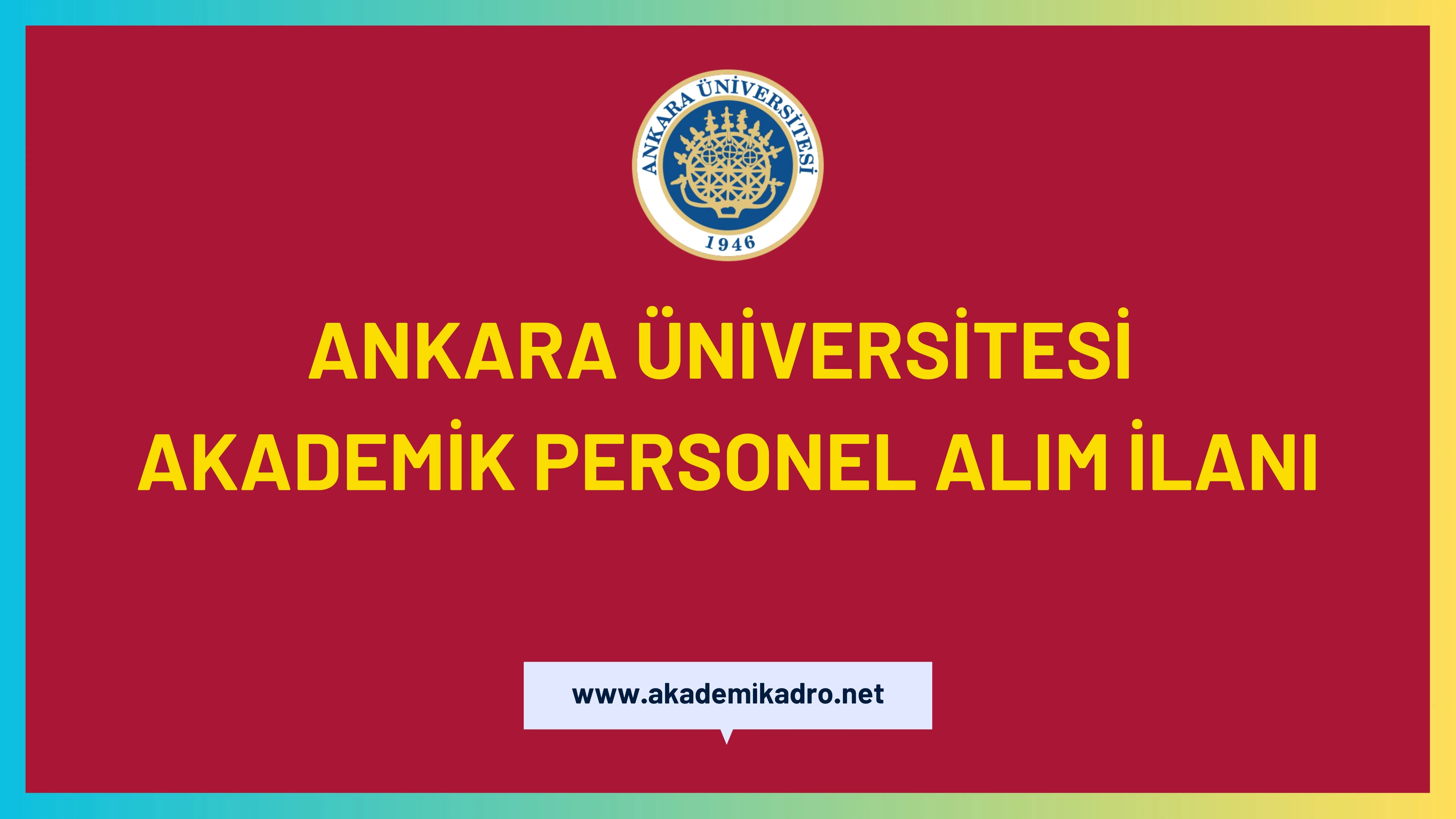 Ankara Üniversitesi birçok alandan 63 akademik personel alacak.