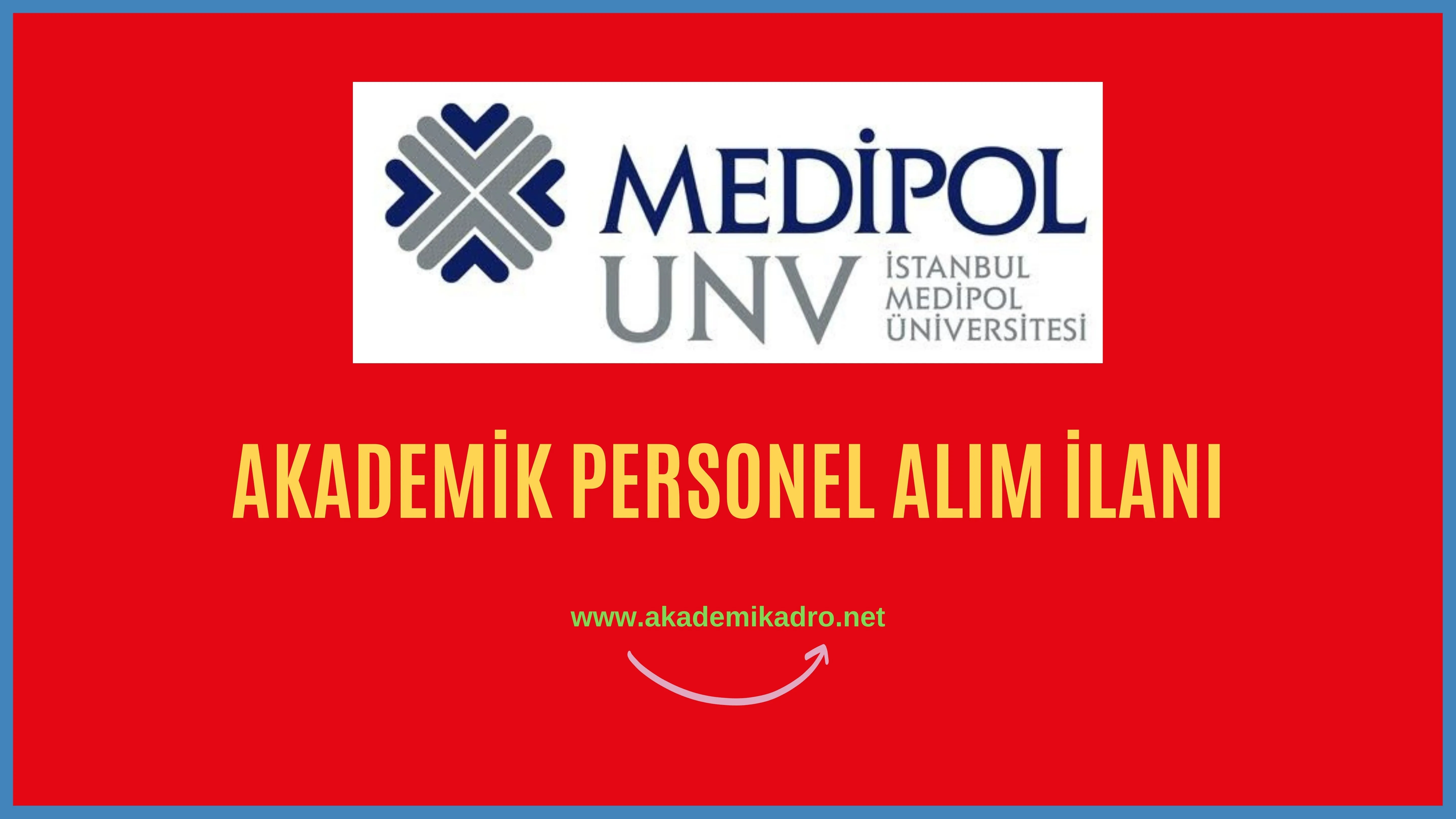 İstanbul Medipol Üniversitesi birçok alandan 53 akademik personel alacak.