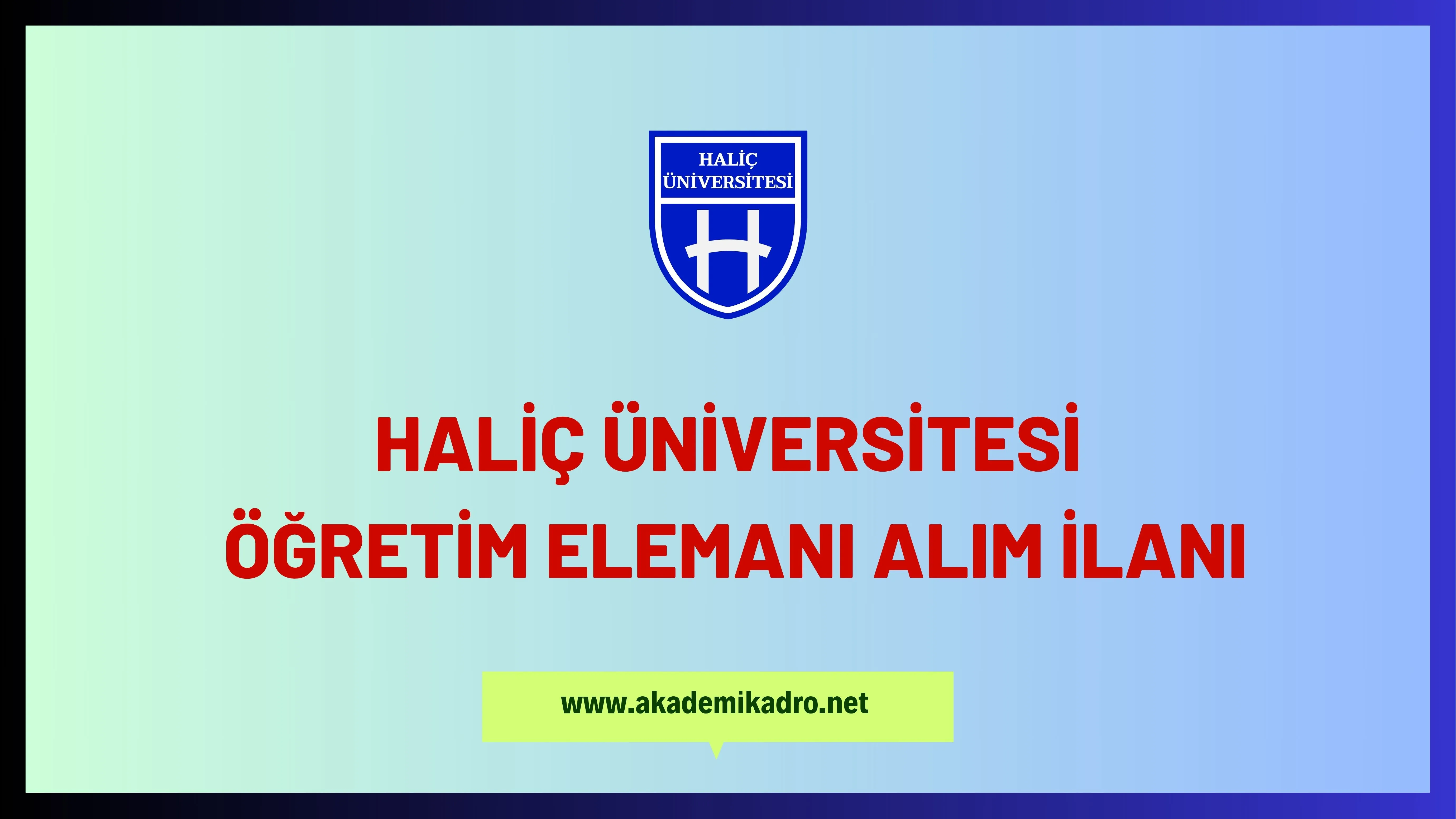 Haliç Üniversitesi 21 Öğretim görevlisi, 17 Araştırma görevlisi ve 17 Öğretim üyesi alacak.