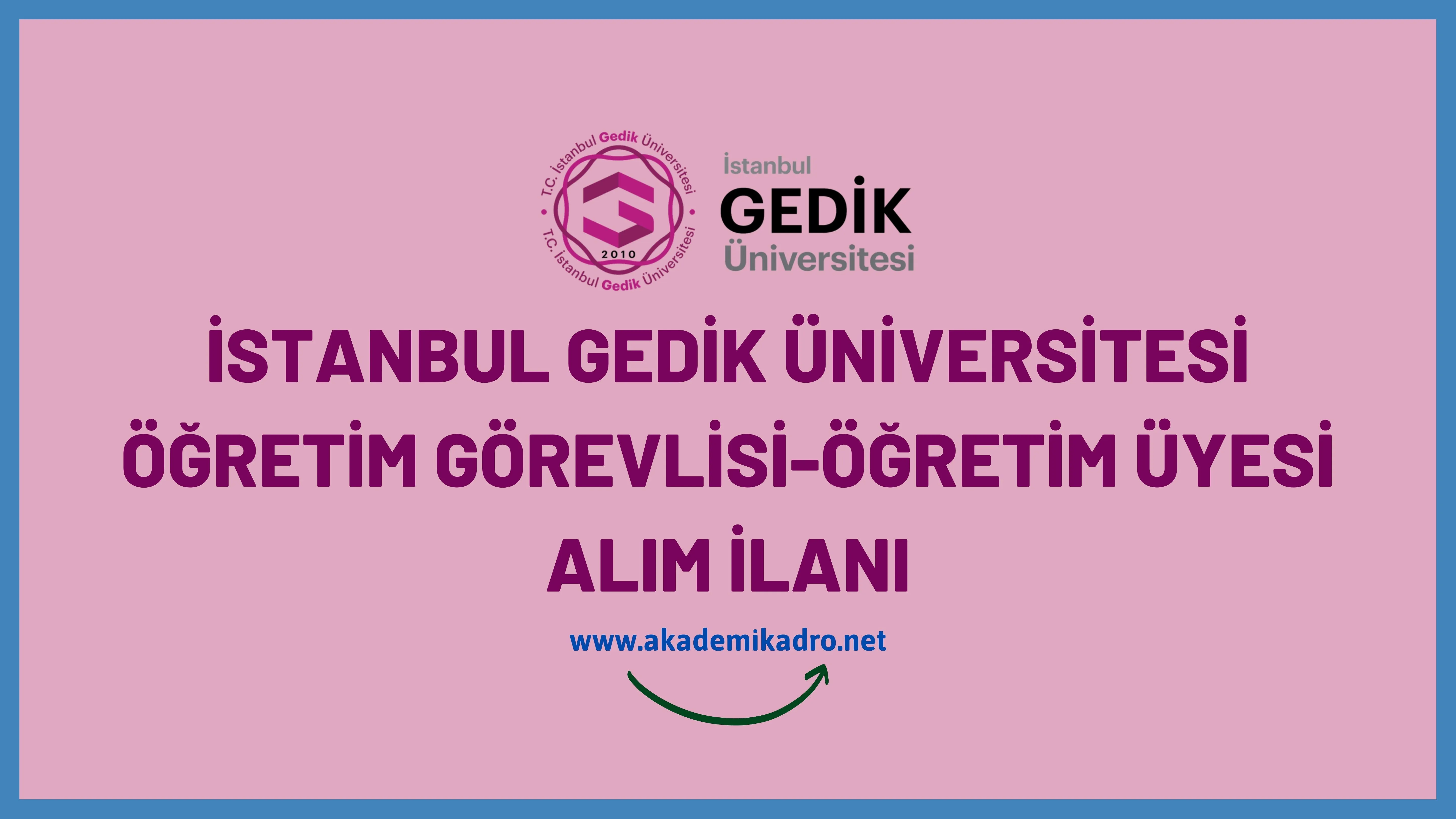 İstanbul Gedik Üniversitesi 2 Öğretim Görevlisi, 2 Araştırma Görevlisi ve 12 öğretim üyesi alacaktır.