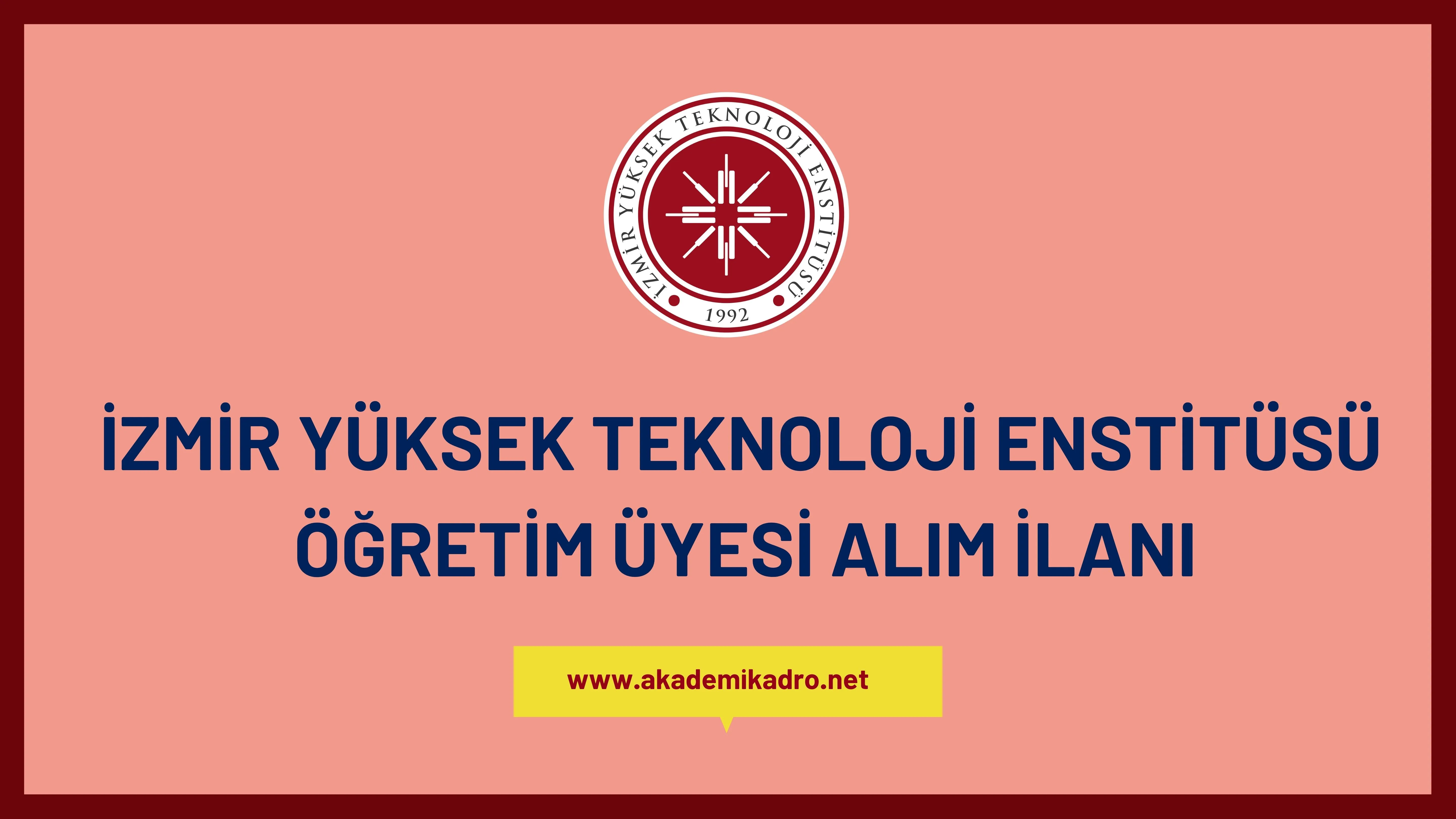 İzmir Yüksek Teknoloji Enstitüsü birçok alandan 12 Öğretim üyesi alacak. 