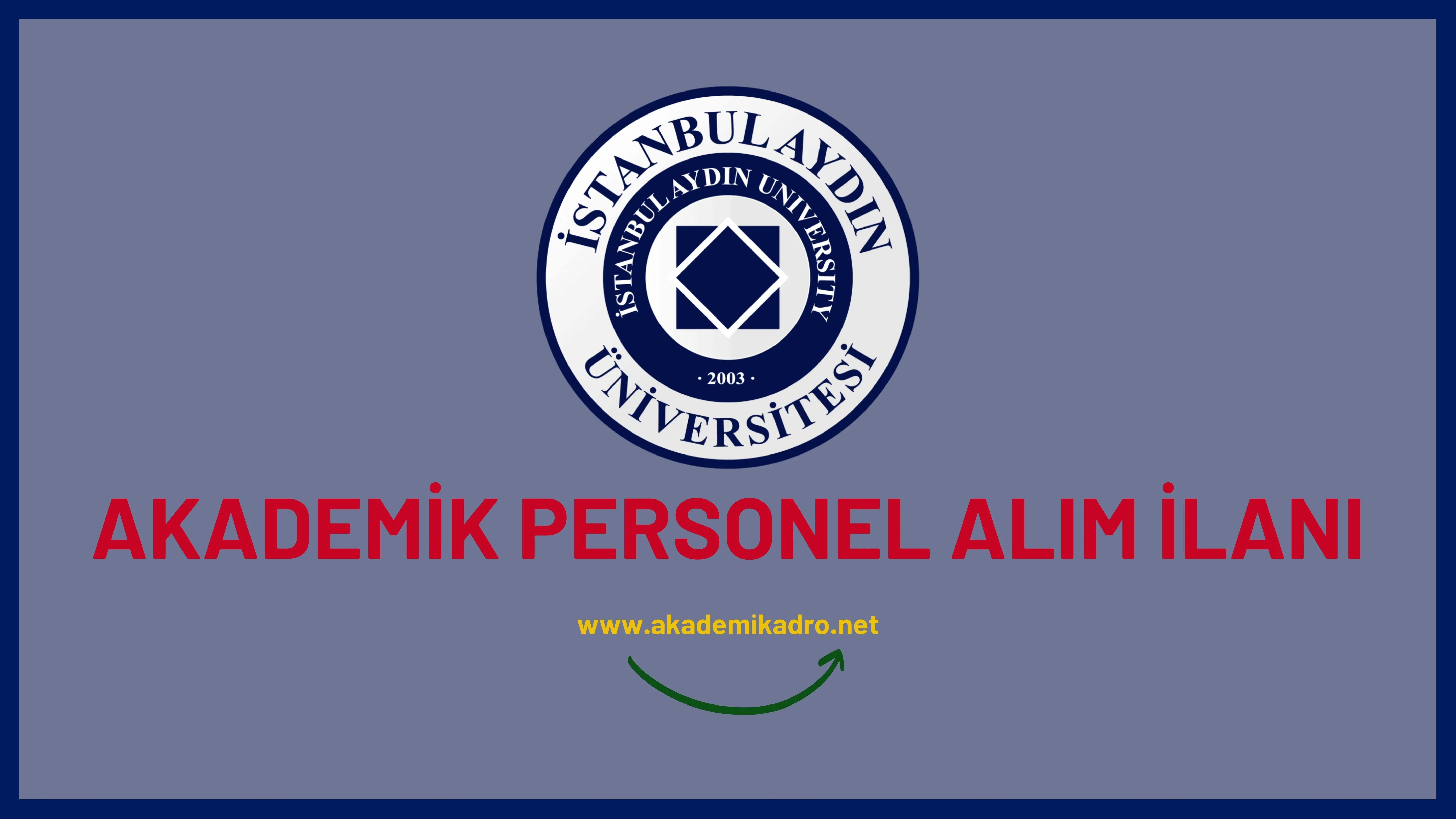İstanbul Aydın Üniversitesi 43 akademik personel alacaktır.
