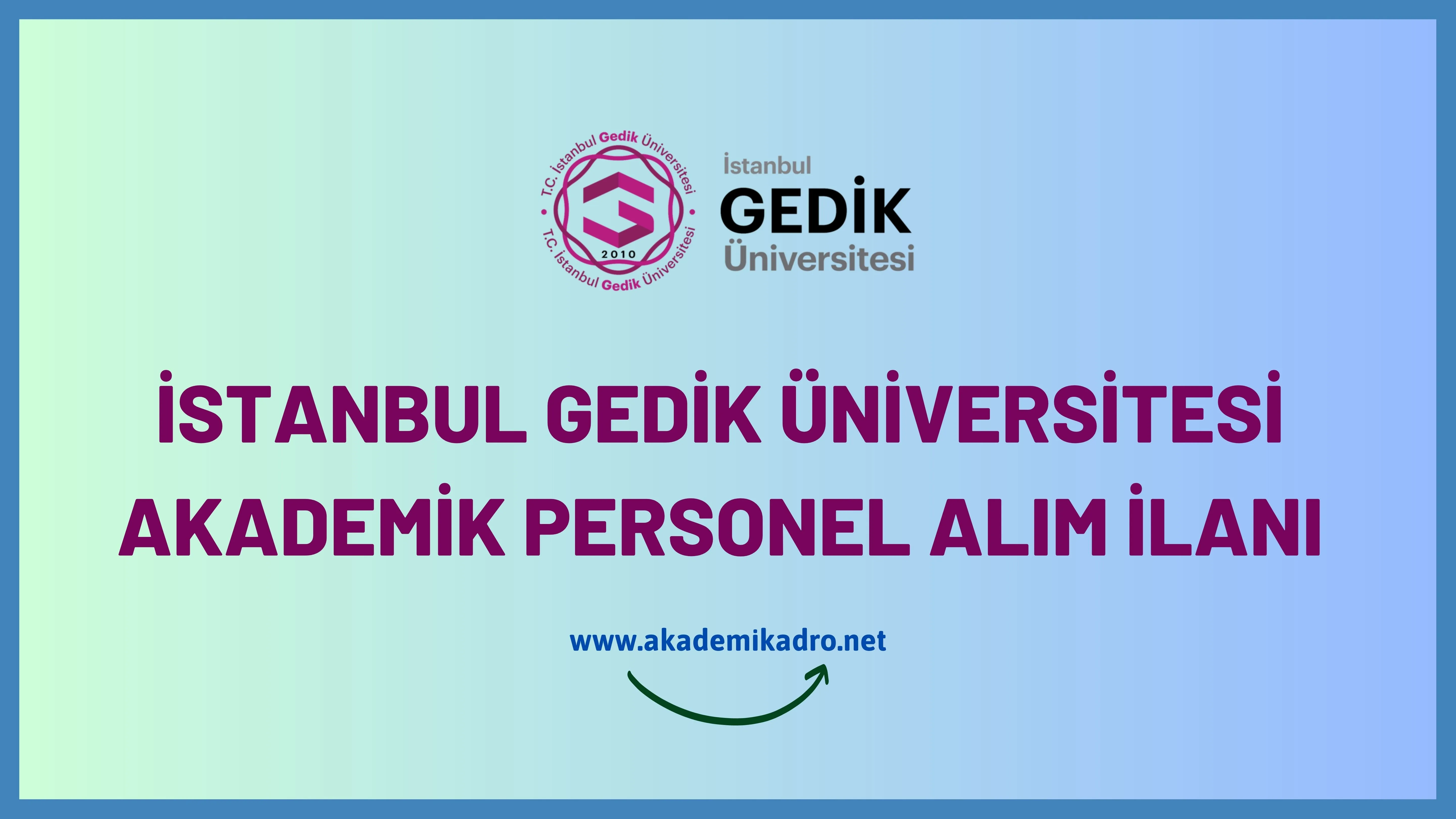 İstanbul Gedik Üniversitesi birçok alandan 9 akademik personel alacak.