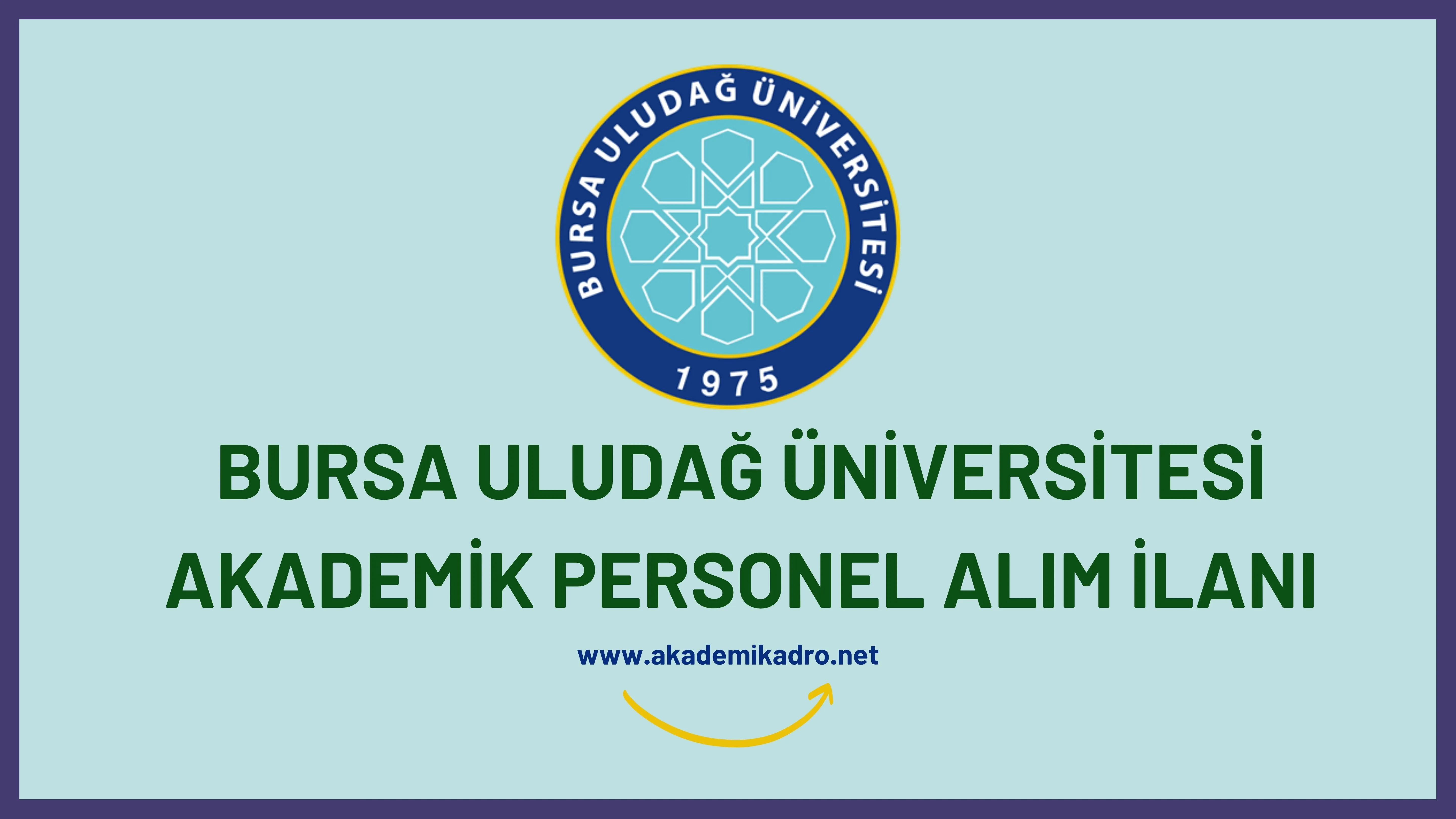 Bursa Uludağ Üniversitesi birçok alandan 30akademik personel alacak.