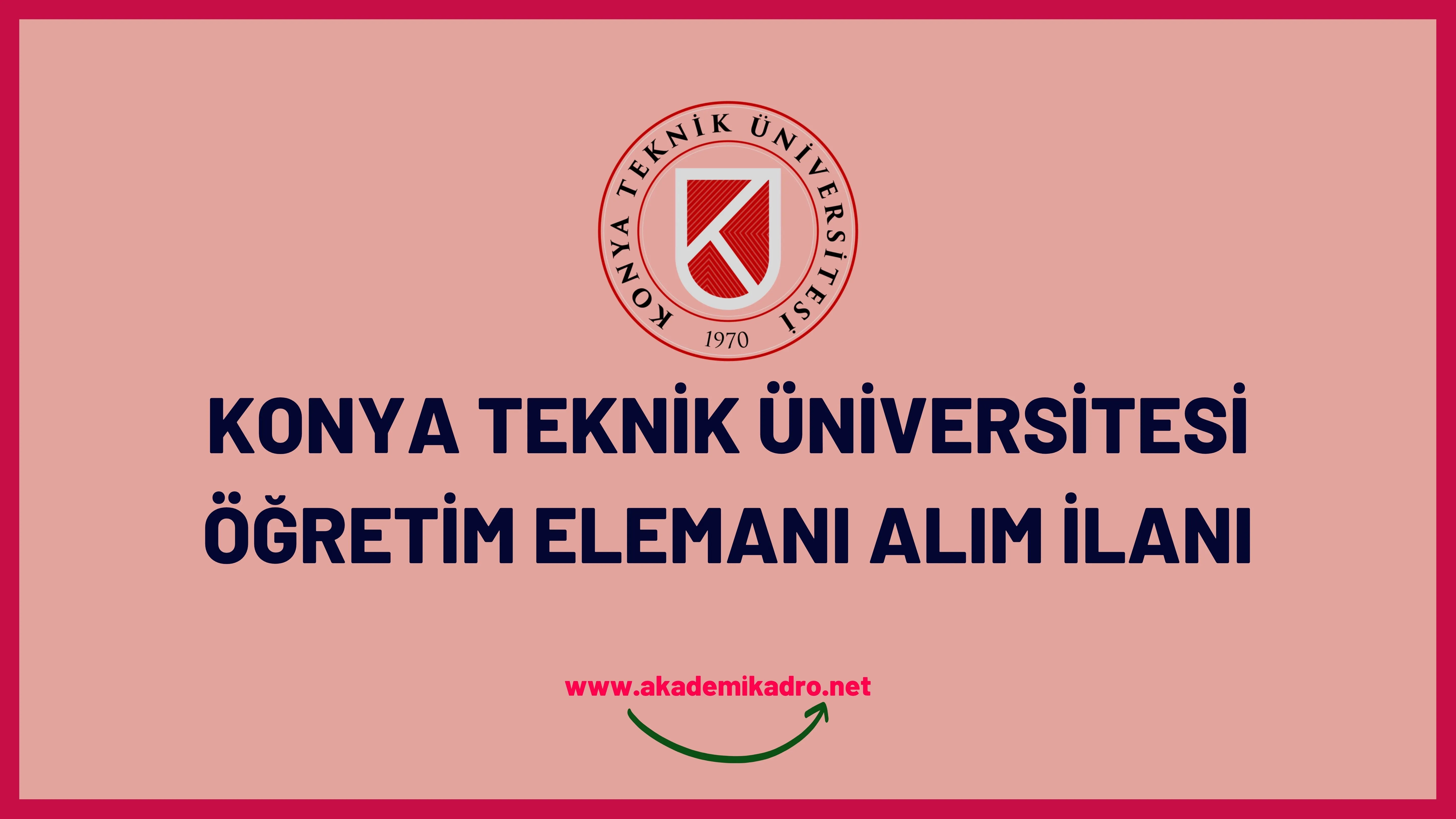 Konya Teknik Üniversitesi 17 öğretim üyesi, 11 Araştırma görevlisi ve 6 öğretim görevlisi alacaktır.