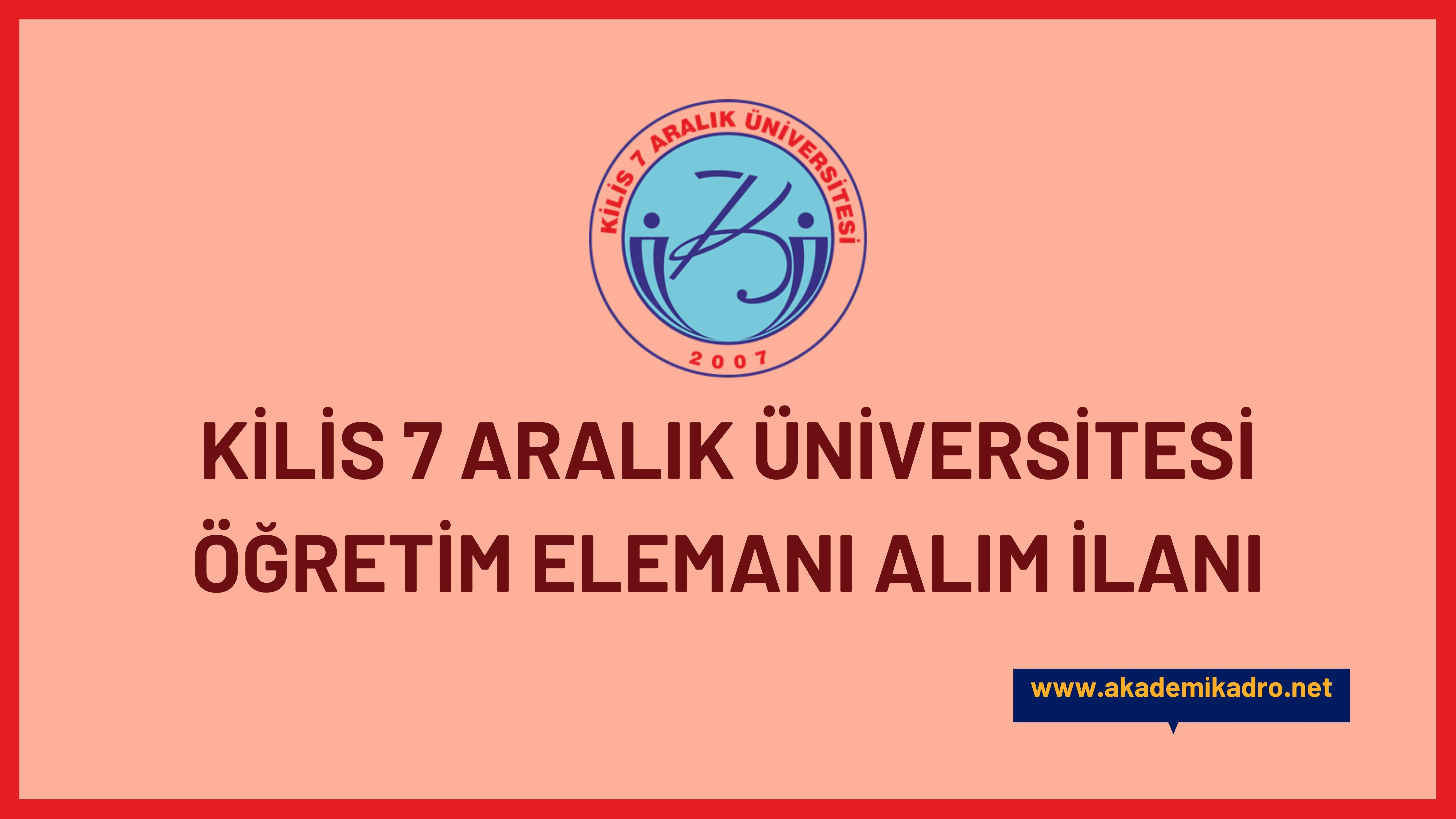Kilis 7 Aralık Üniversitesi 5 Araştırma görevlisi, 6 Öğretim görevlisi ve 8 Öğretim üyesi alacak.