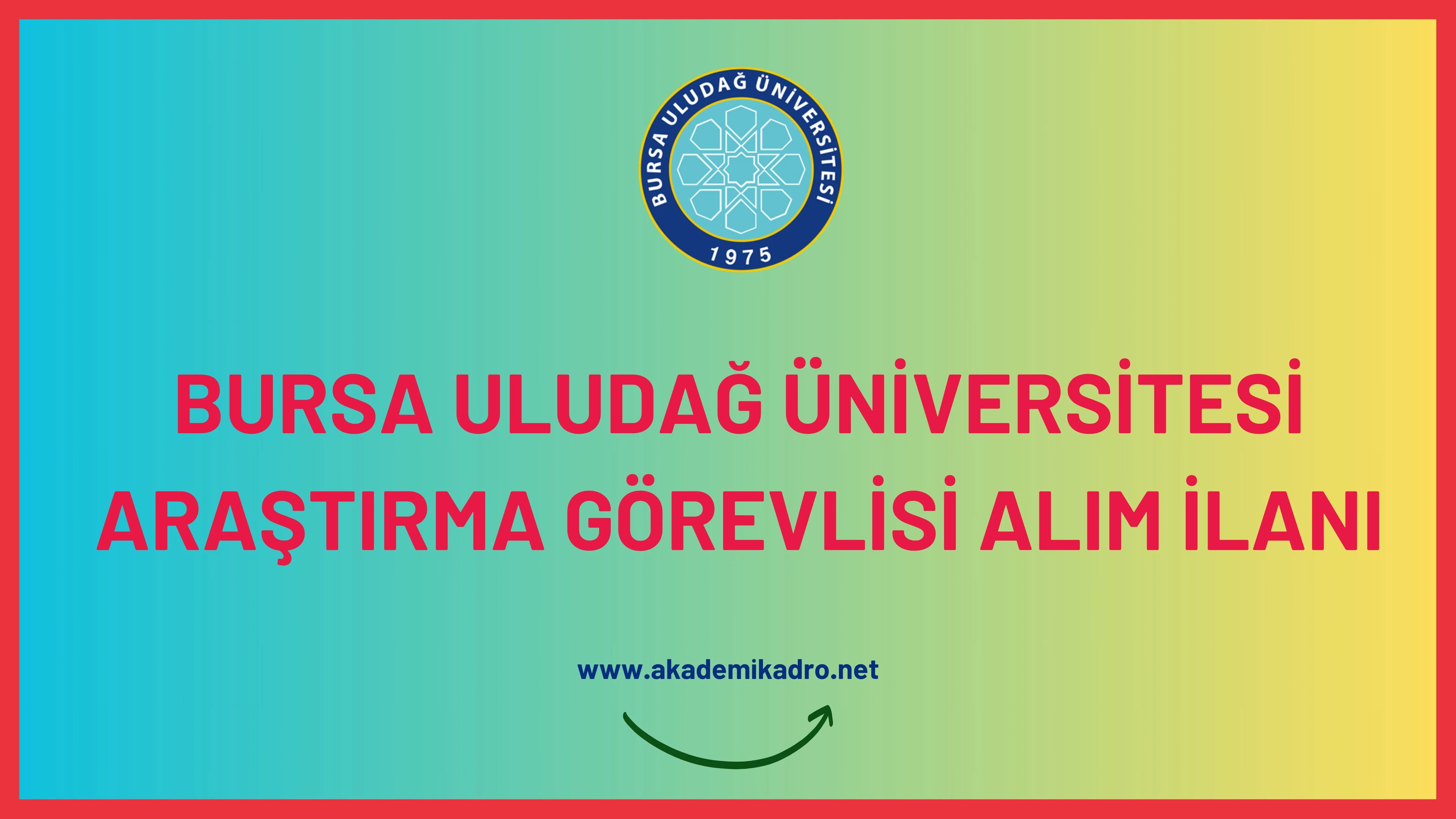 Bursa Uludağ Üniversitesi birçok alandan 35 Araştırma görevlisi alacak.