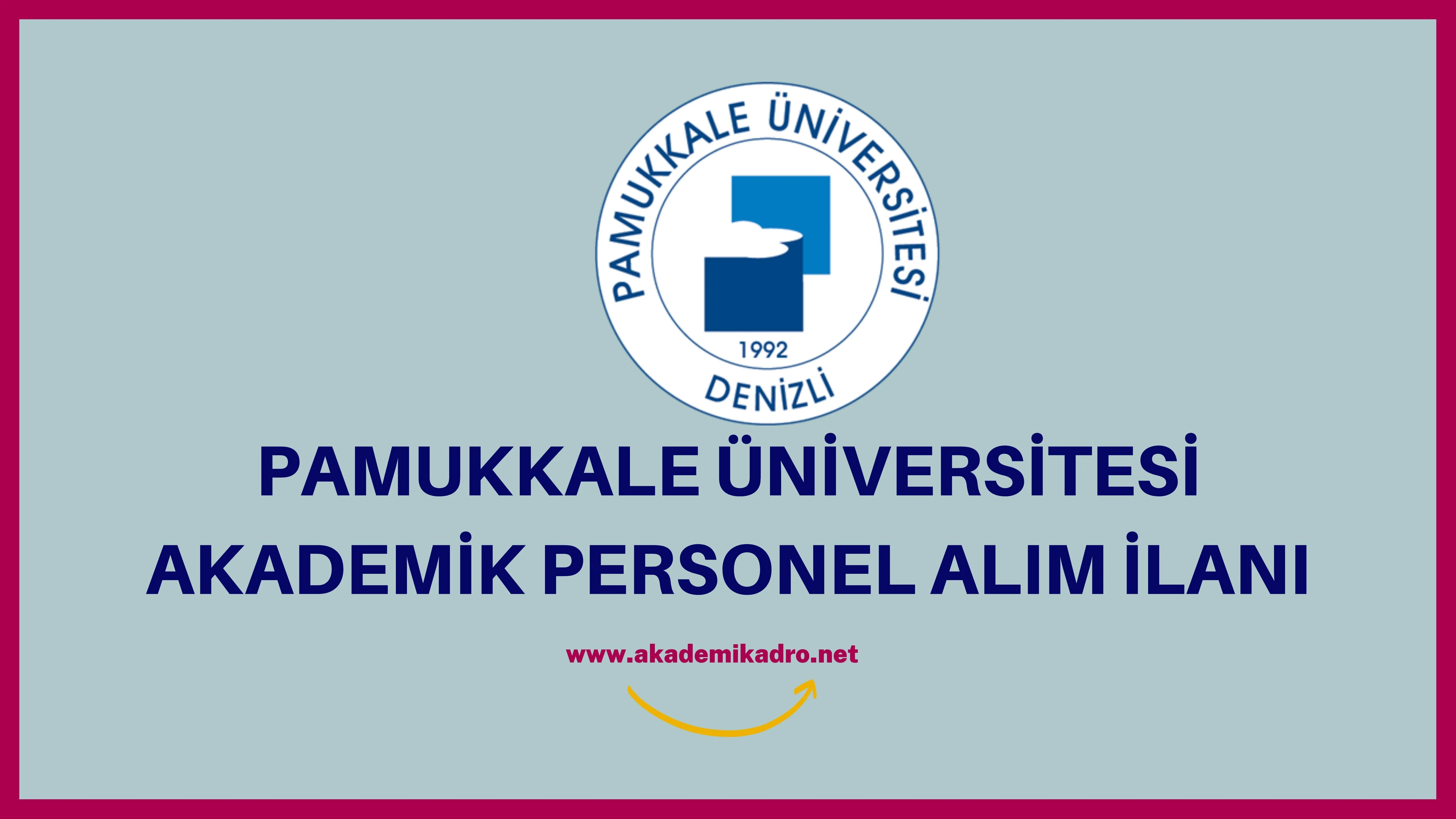 Pamukkale Üniversitesi birçok alandan 25 Akademik personel alacak.