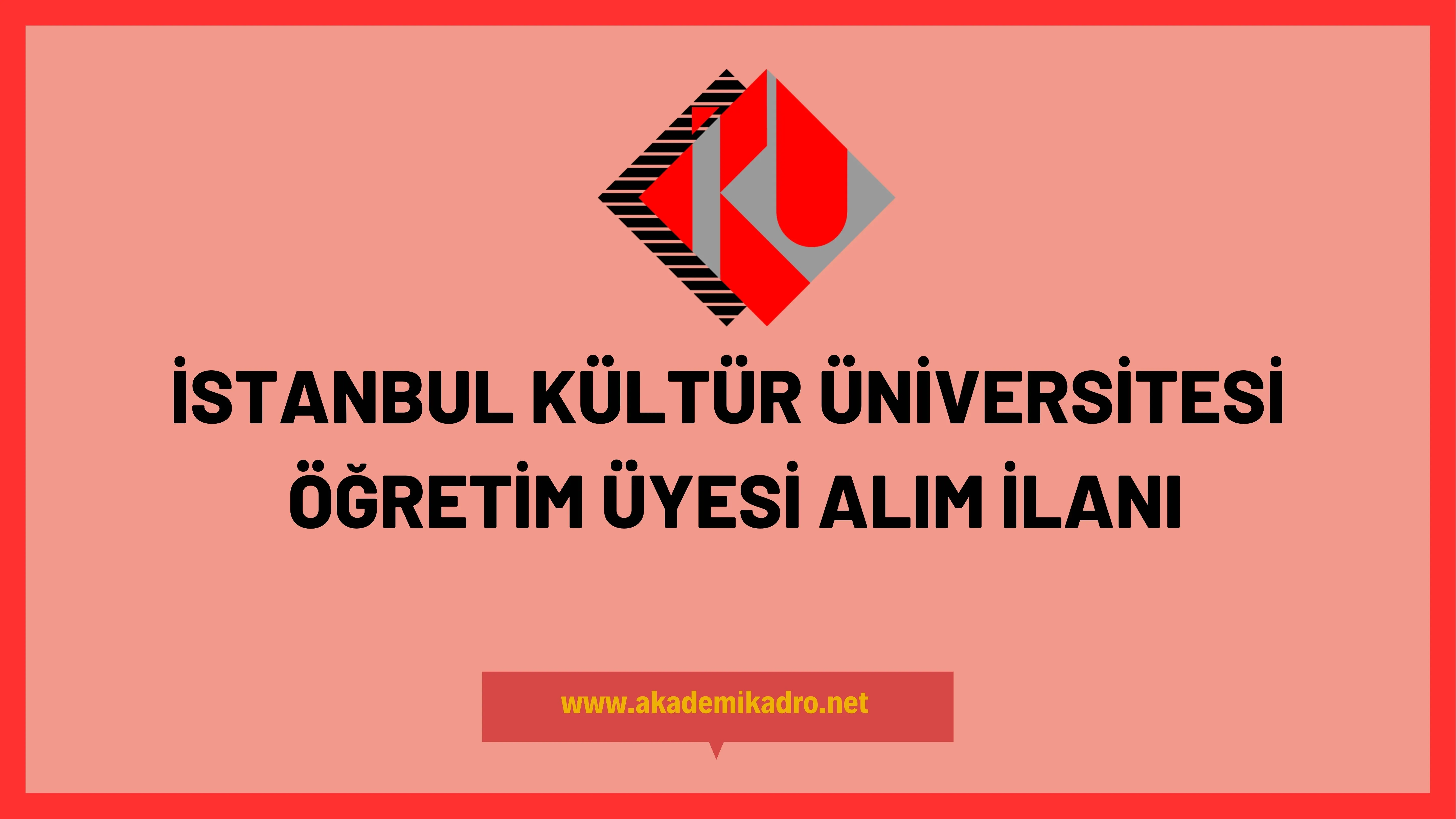İstanbul Kültür Üniversitesi Öğretim üyesi alacak.