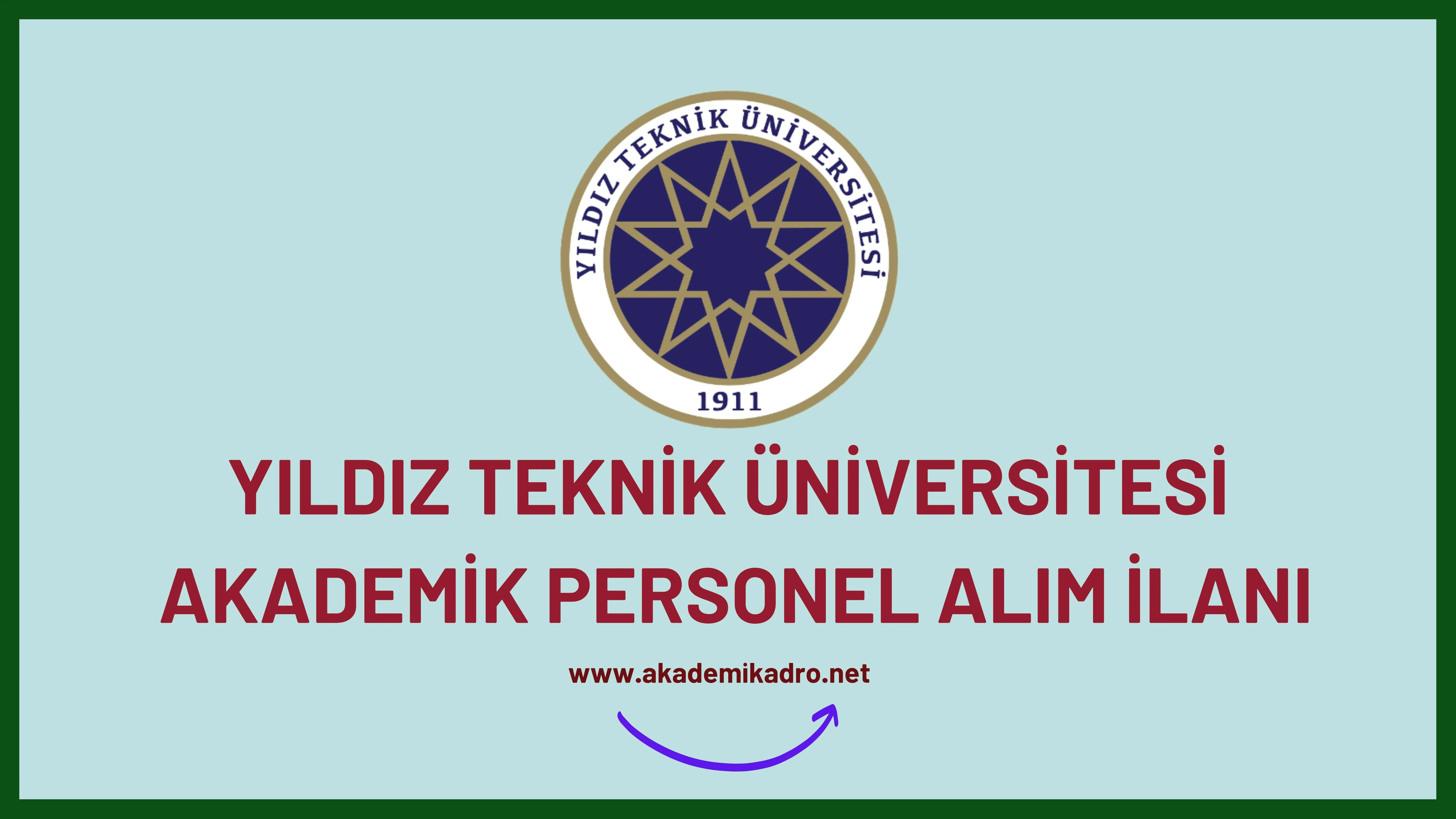 Yıldız Teknik Üniversitesi birçok alandan 25 Akademik personel alacak.