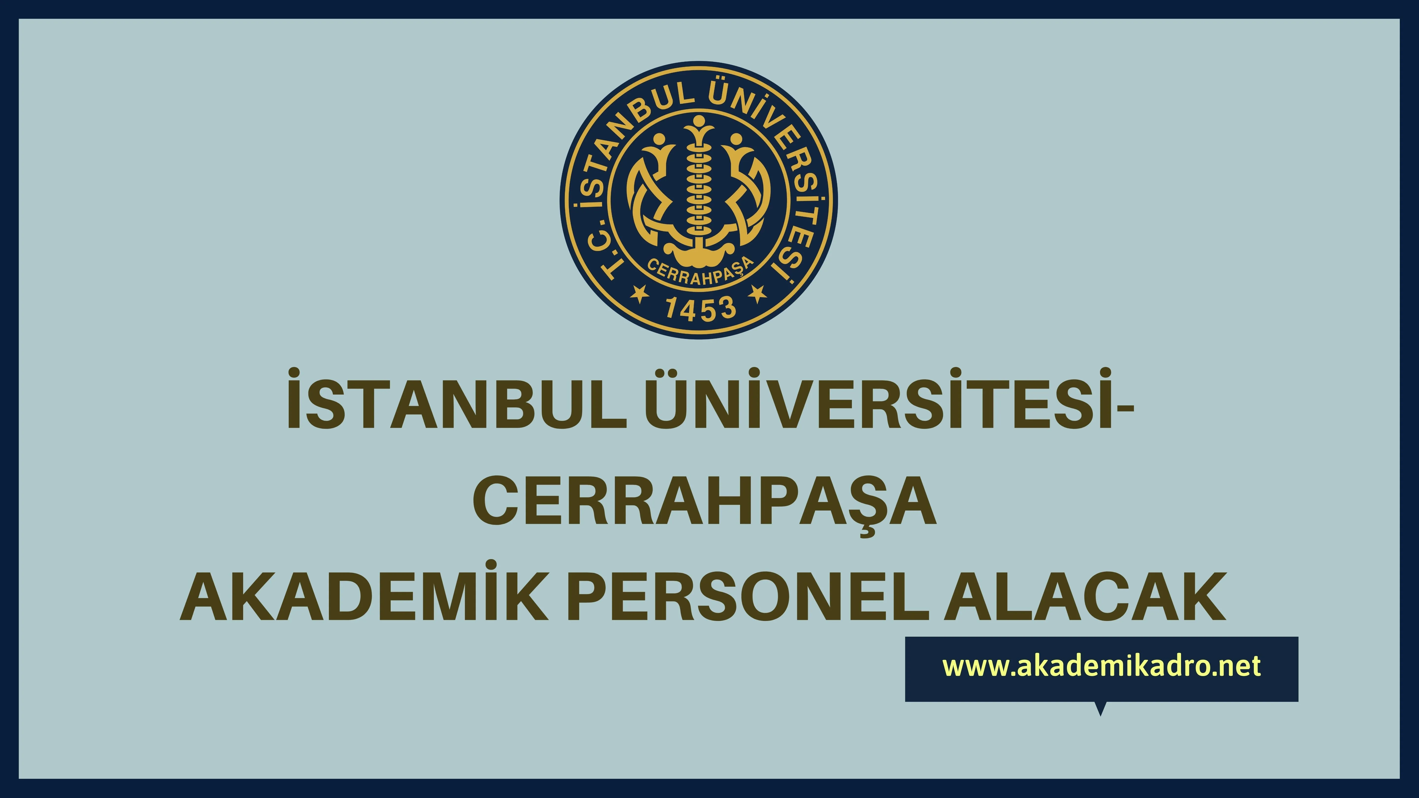 İstanbul Üniversitesi-Cerrahpaşa birçok alandan 79 akademik personel alacak. Son başvuru tarihi 07 Kasım 2022.