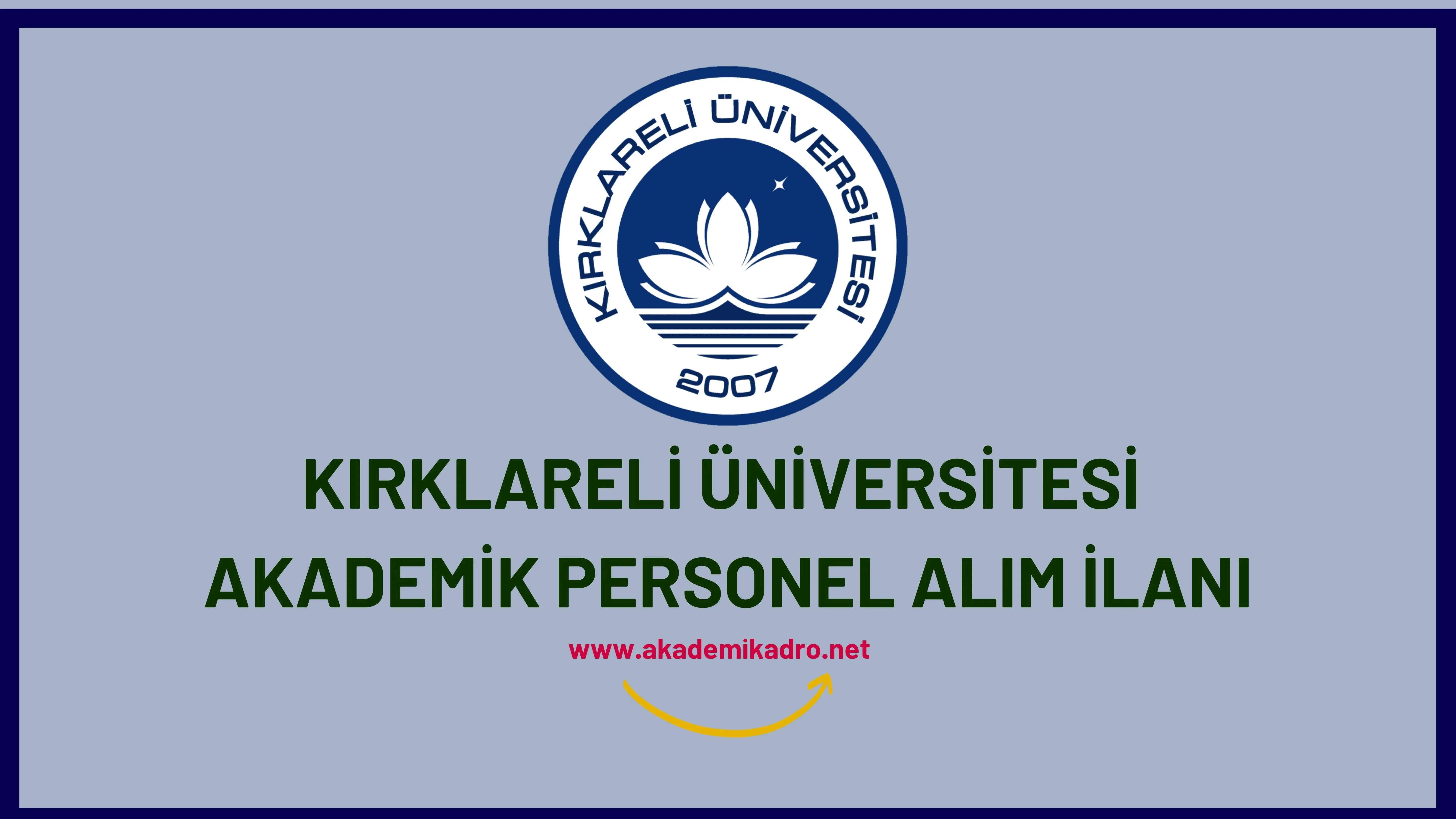 Kırklareli Üniversitesi birçok alandan 35 Akademik personel alacak. Son başvuru tarihi 