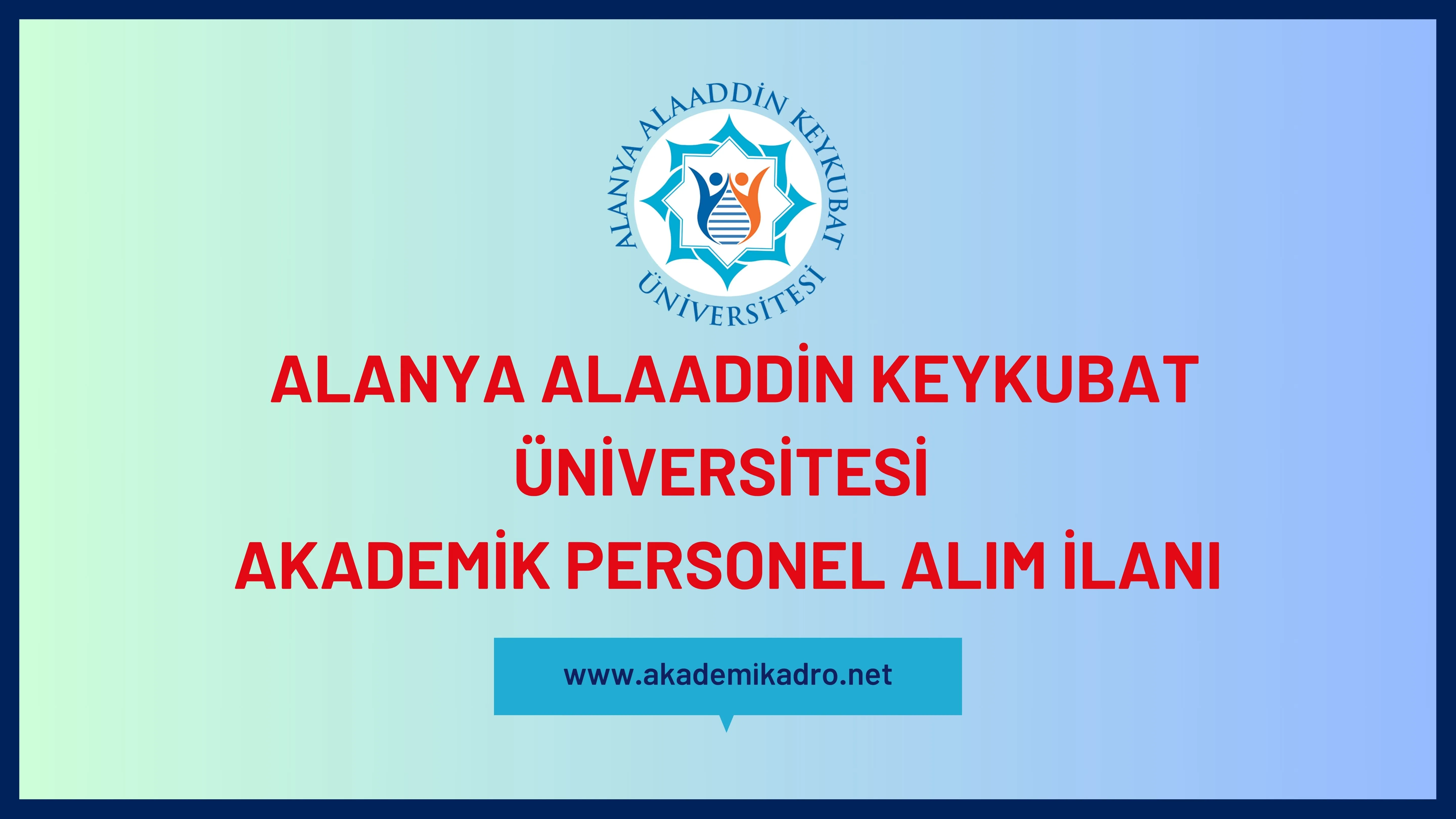 Alanya Alaaddin Keykubat Üniversitesi birçok alandan 30 akademik personel alacak.