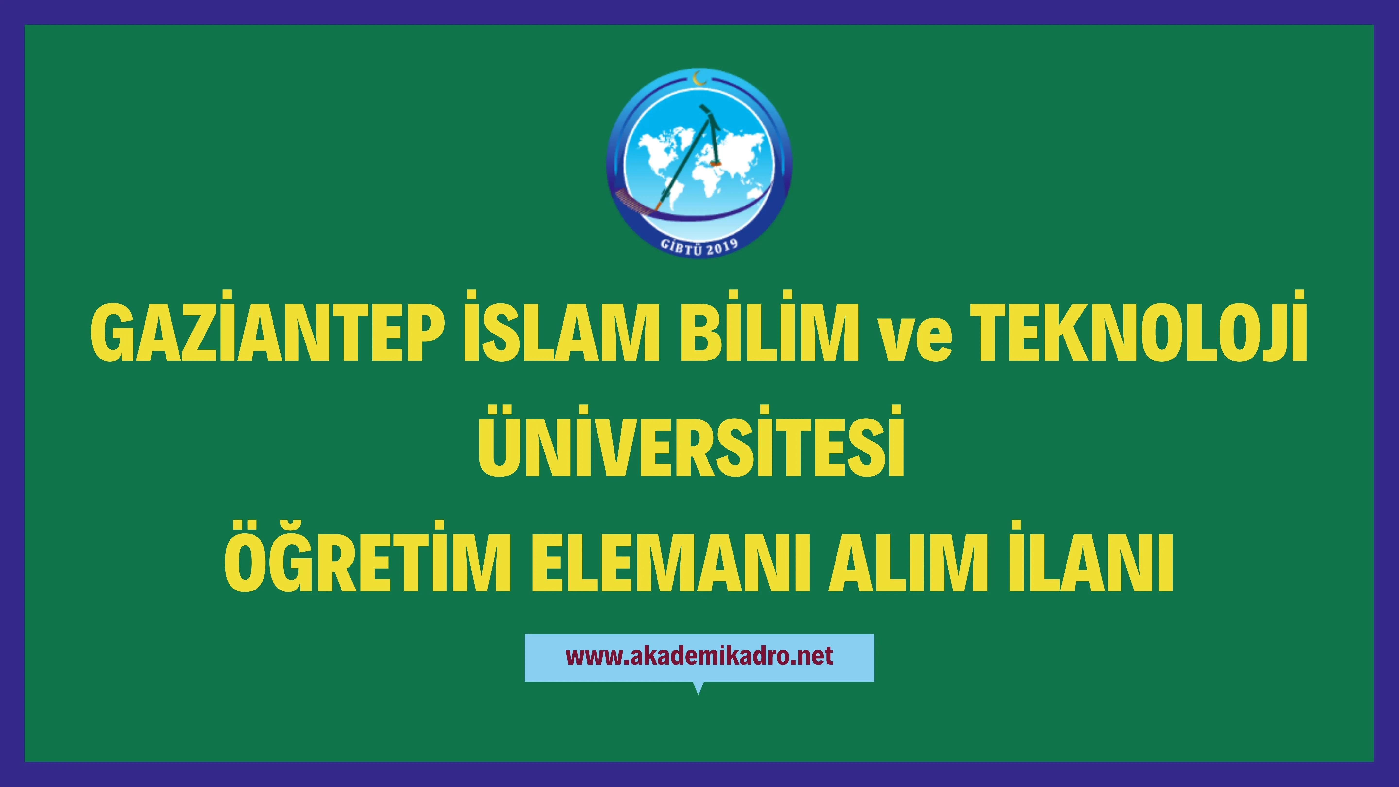 Gaziantep İslam Bilim ve Teknoloji Üniversitesi 9 Araştırma görevlisi, 5 Öğretim görevlisi ve 22 Öğretim üyesi alacak.