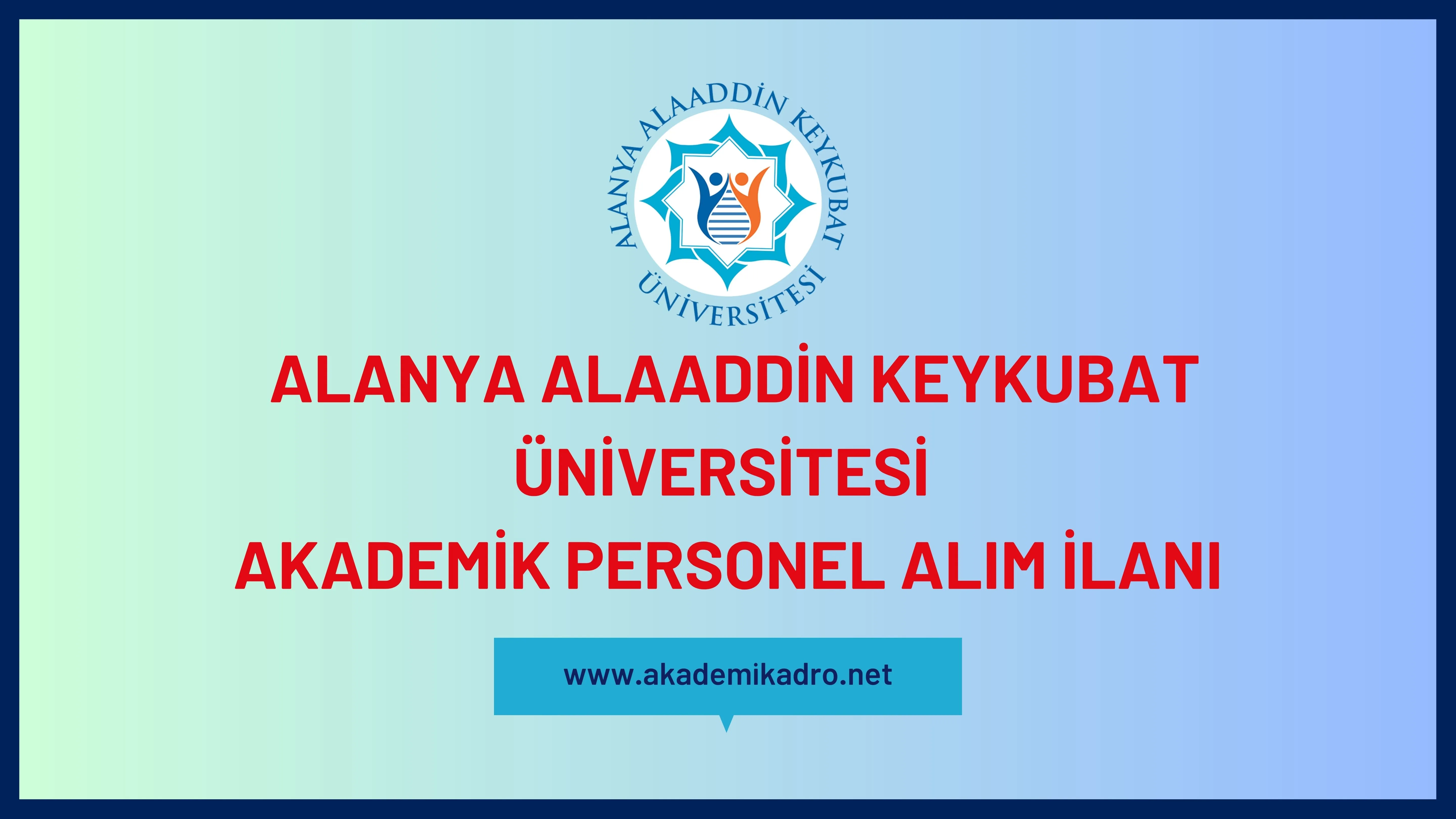 Alanya Alaaddin Keykubat Üniversitesi birçok alandan 18 akademik personel alacak.