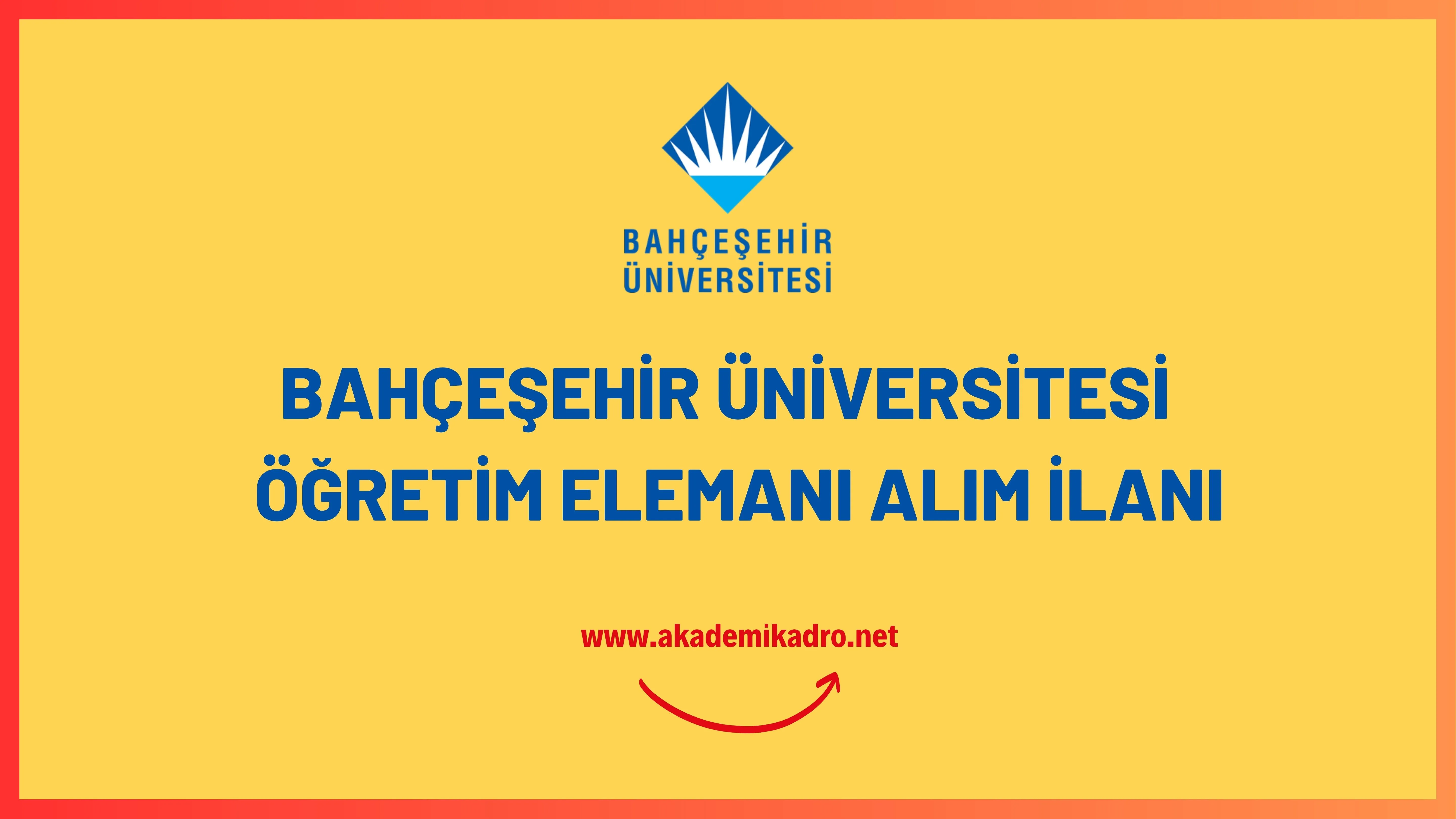 Bahçeşehir Üniversitesi öğretim görevlisi ve öğretim üyesi olmak üzere 49 öğretim elemanı alacak.