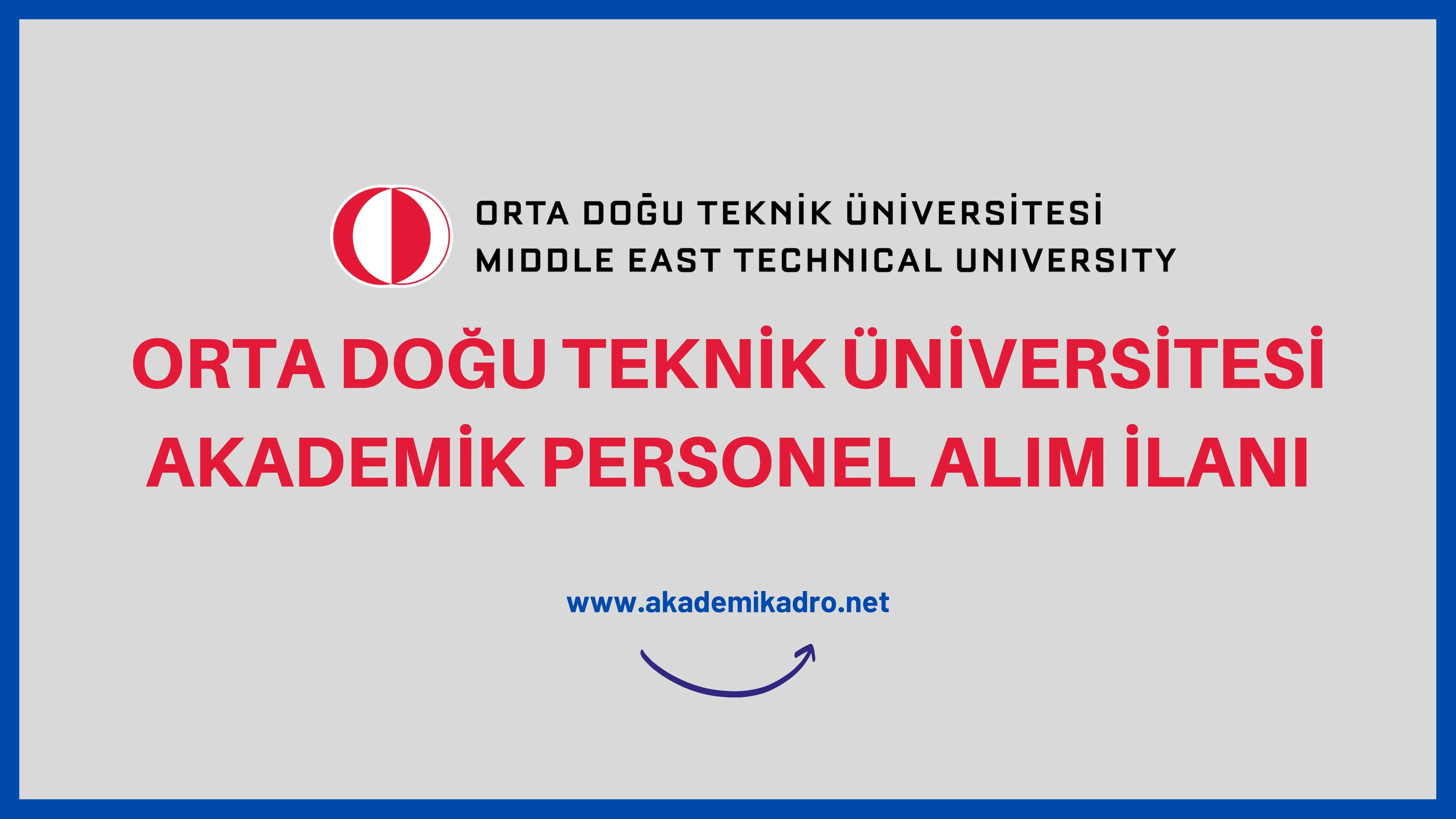 Orta Doğu Teknik Üniversitesi birçok alandan 12 akademik personel alacak. Son başvuru tarihi 21 Eylül 2022