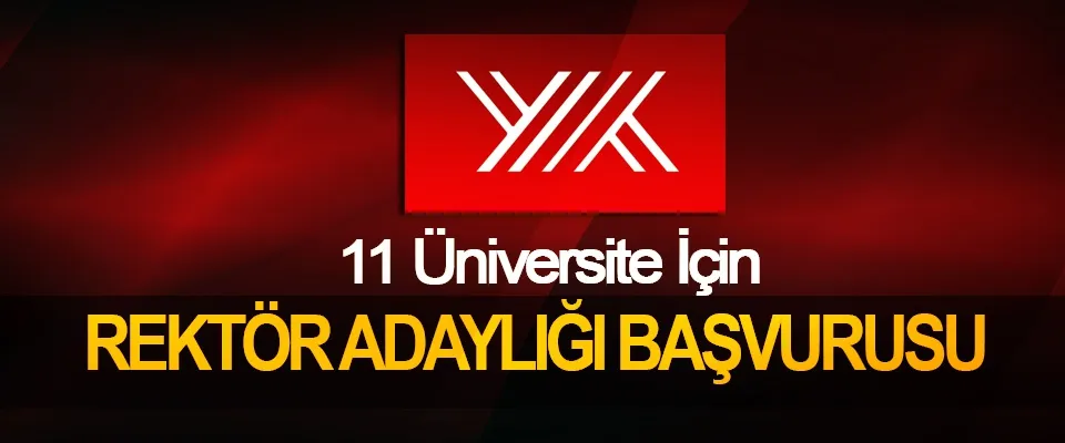 11 Üniversite İçin Rektör adaylığı başvuruları başladı.